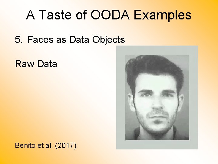 A Taste of OODA Examples 5. Faces as Data Objects Raw Data Benito et