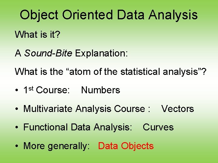 Object Oriented Data Analysis What is it? A Sound-Bite Explanation: What is the “atom