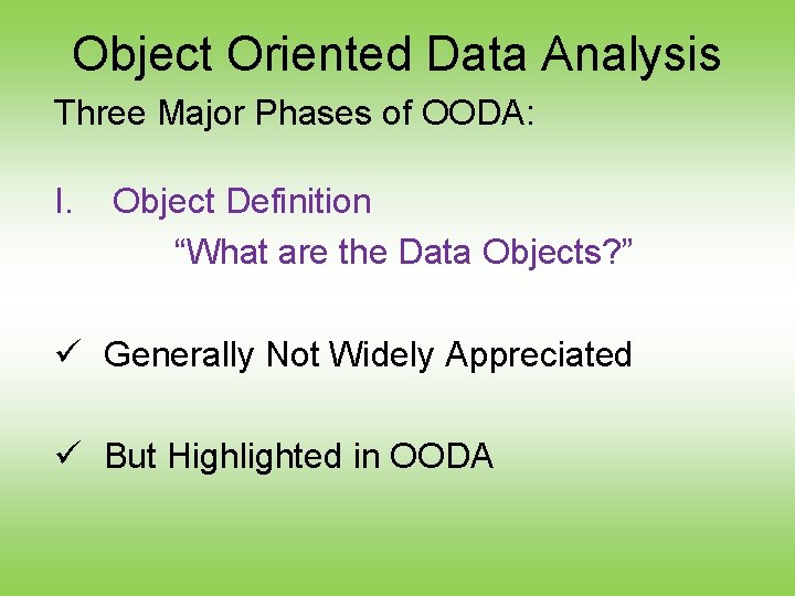 Object Oriented Data Analysis Three Major Phases of OODA: I. Object Definition “What are
