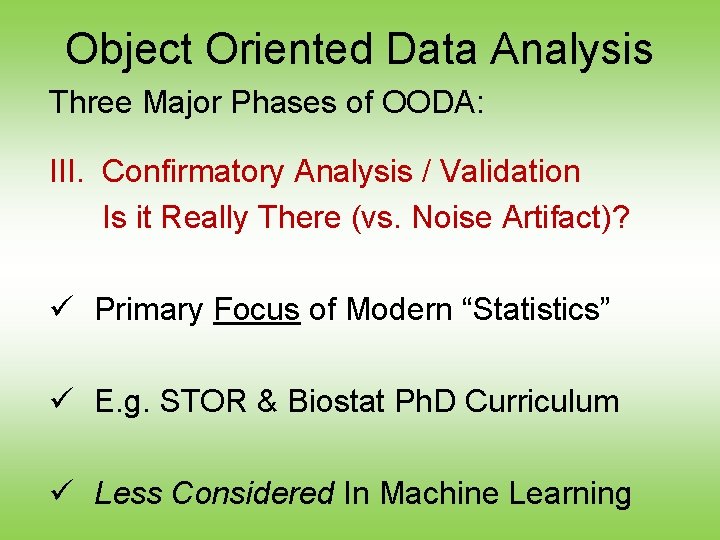 Object Oriented Data Analysis Three Major Phases of OODA: III. Confirmatory Analysis / Validation