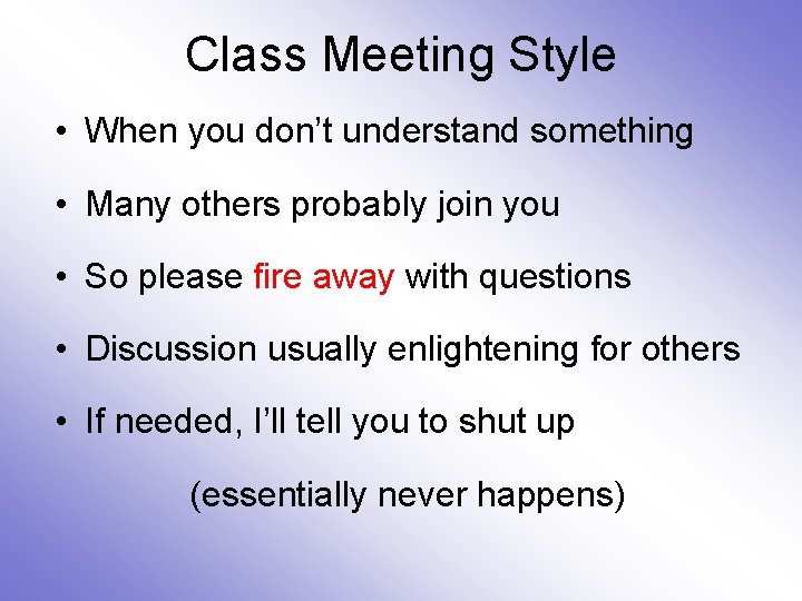 Class Meeting Style • When you don’t understand something • Many others probably join