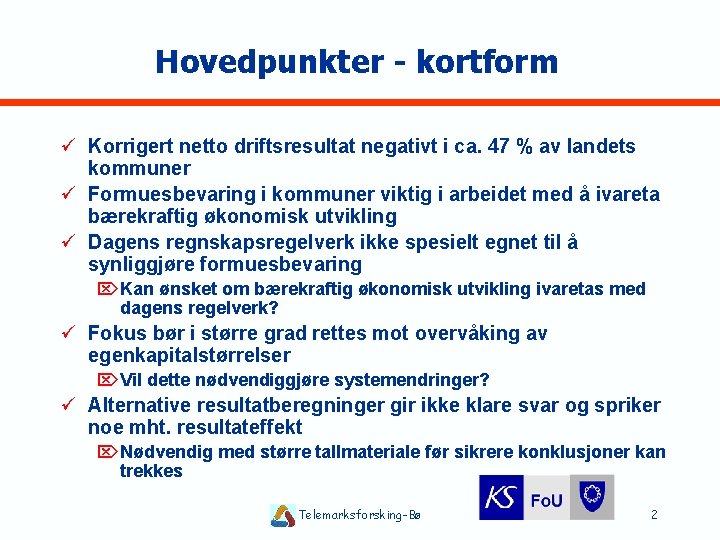 Hovedpunkter - kortform ü Korrigert netto driftsresultat negativt i ca. 47 % av landets