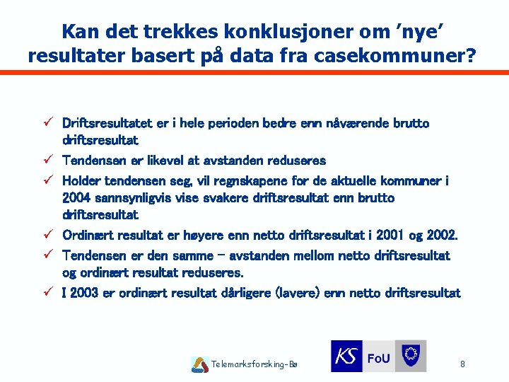 Kan det trekkes konklusjoner om ’nye’ resultater basert på data fra casekommuner? ü Driftsresultatet