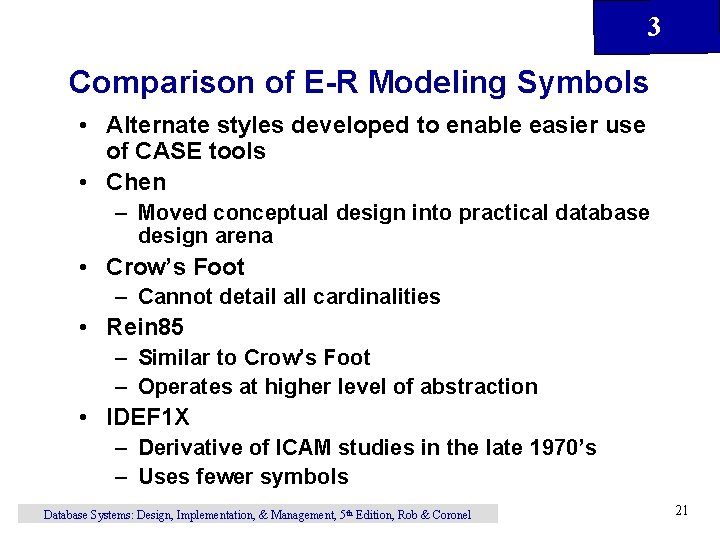 3 Comparison of E-R Modeling Symbols • Alternate styles developed to enable easier use