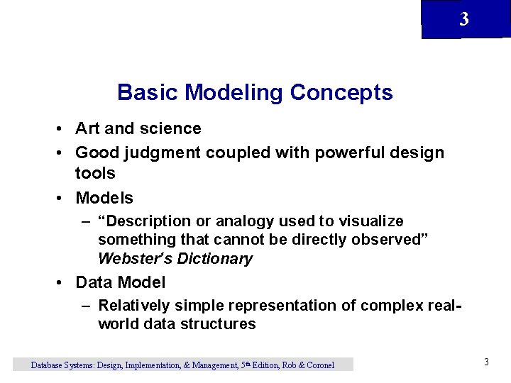 3 Basic Modeling Concepts • Art and science • Good judgment coupled with powerful