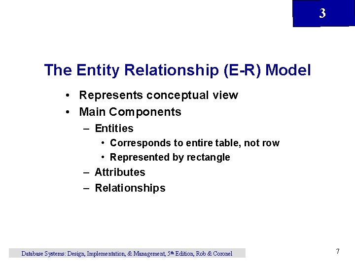 3 The Entity Relationship (E-R) Model • Represents conceptual view • Main Components –