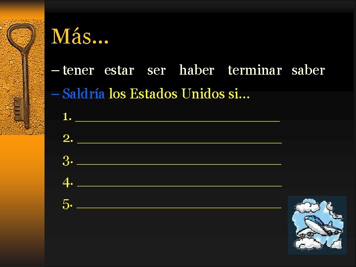 Más… – tener estar ser haber terminar saber – Saldría los Estados Unidos si…