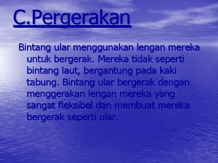 C. Pergerakan Bintang ular menggunakan lengan mereka untuk bergerak. Mereka tidak seperti bintang laut,