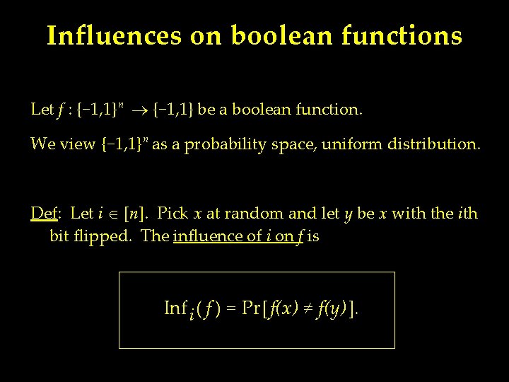 Influences on boolean functions Let f : {− 1, 1}ⁿ {− 1, 1} be