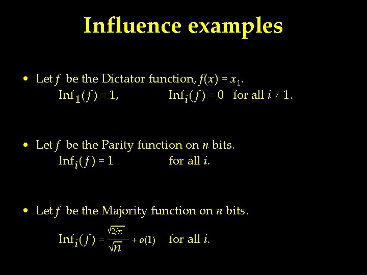 Influence examples • Let f be the Dictator function, f (x) = x 1.