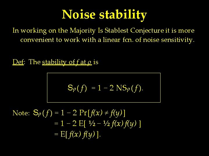 Noise stability In working on the Majority Is Stablest Conjecture it is more convenient