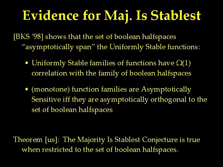 Evidence for Maj. Is Stablest [BKS ’ 98] shows that the set of boolean