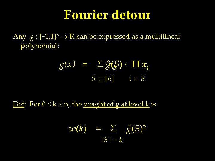 Fourier detour Any g : {− 1, 1}ⁿ R can be expressed as a