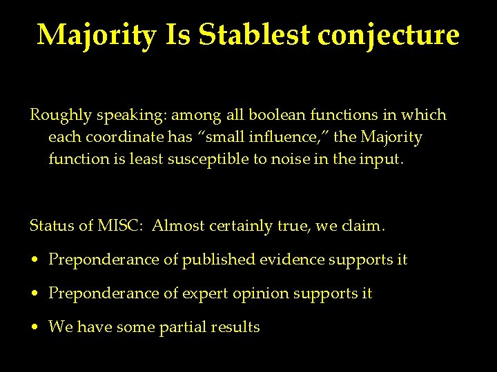 Majority Is Stablest conjecture Roughly speaking: among all boolean functions in which each coordinate