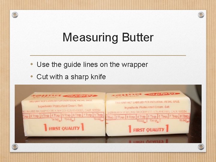 Measuring Butter • Use the guide lines on the wrapper • Cut with a Measuring Butter • Use the guide lines on the wrapper • Cut with a