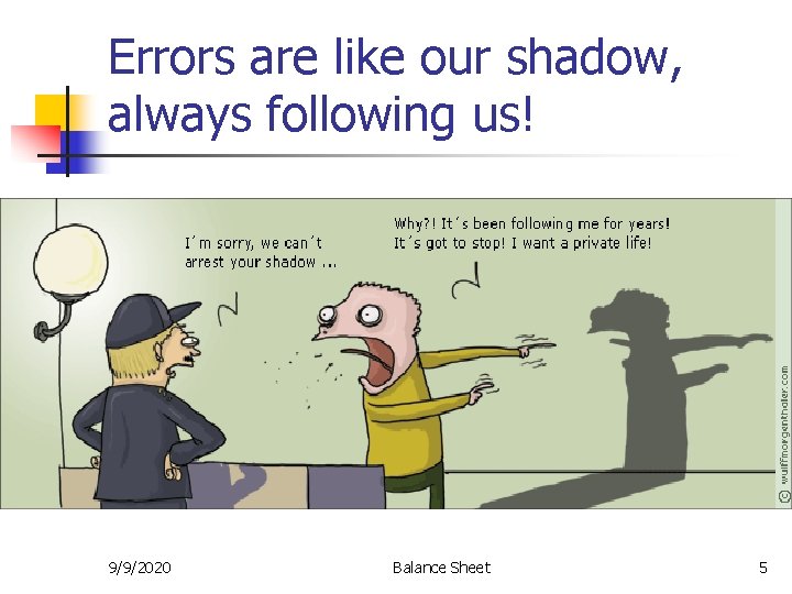 Errors are like our shadow, always following us! 9/9/2020 Balance Sheet 5 