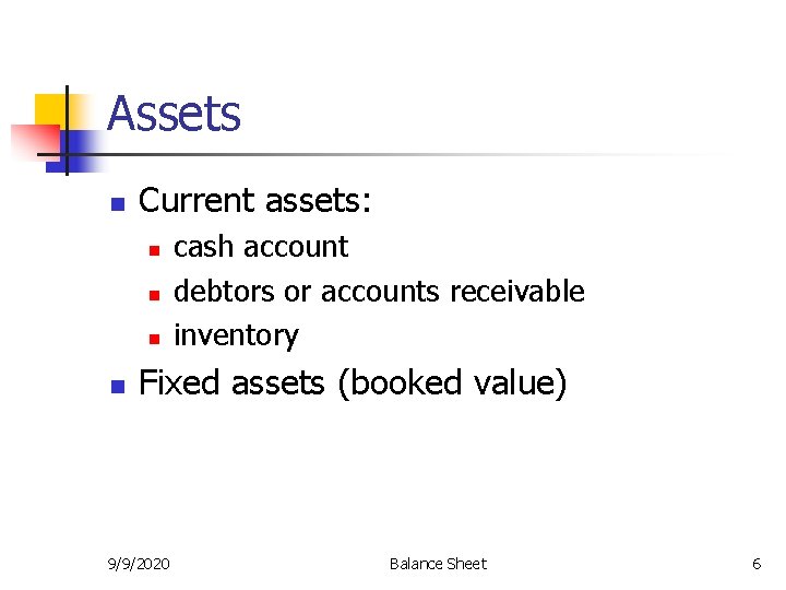 Assets n Current assets: n n cash account debtors or accounts receivable inventory Fixed