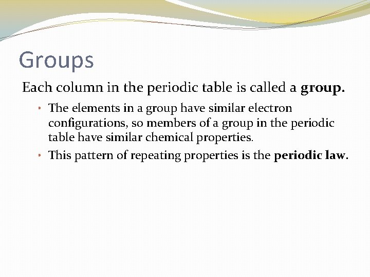Groups Each column in the periodic table is called a group. • The elements