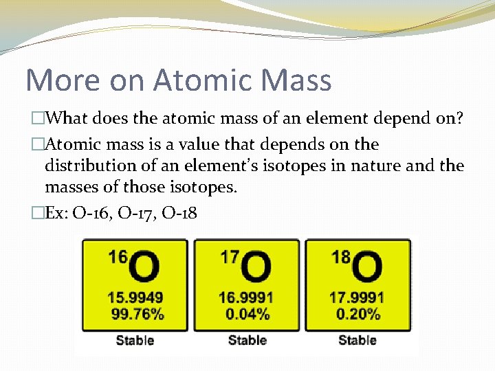 More on Atomic Mass �What does the atomic mass of an element depend on?