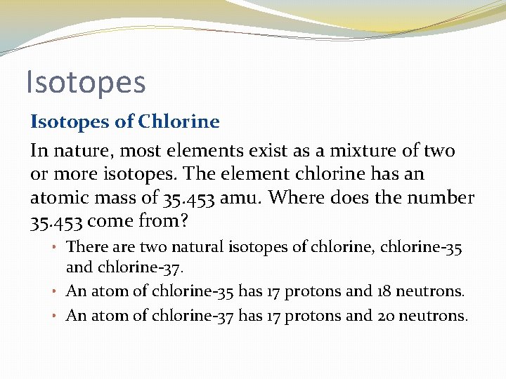 Isotopes of Chlorine In nature, most elements exist as a mixture of two or