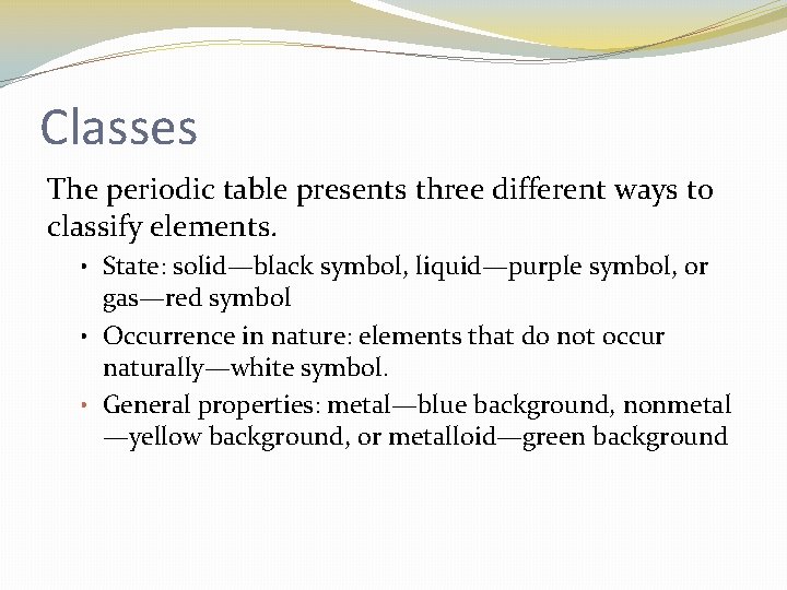 Classes The periodic table presents three different ways to classify elements. • State: solid—black