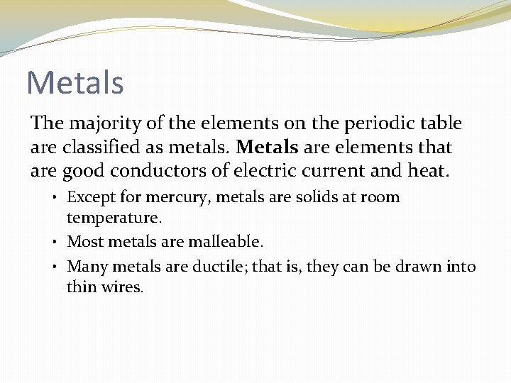 Metals The majority of the elements on the periodic table are classified as metals.