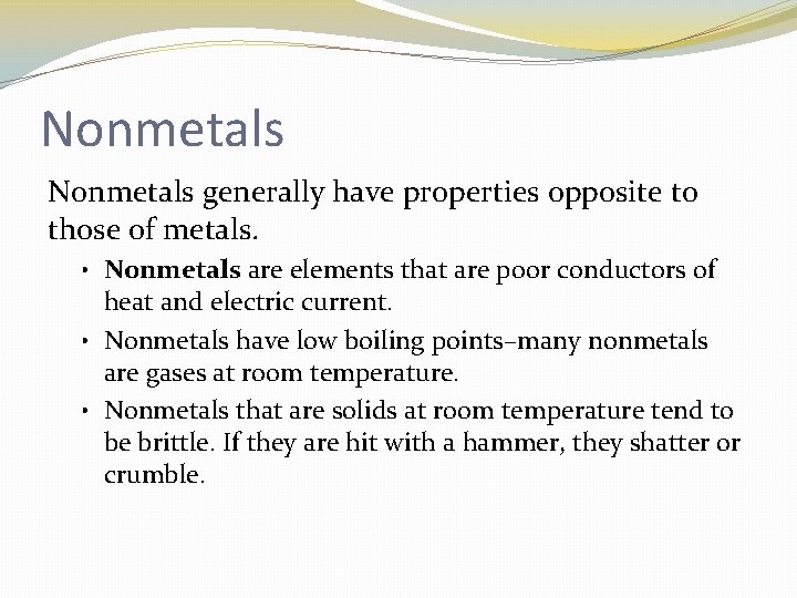 Nonmetals generally have properties opposite to those of metals. • Nonmetals are elements that