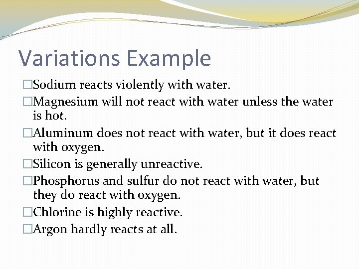 Variations Example �Sodium reacts violently with water. �Magnesium will not react with water unless