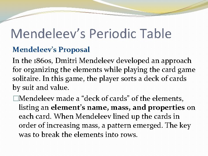 Mendeleev’s Periodic Table Mendeleev’s Proposal In the 1860 s, Dmitri Mendeleev developed an approach