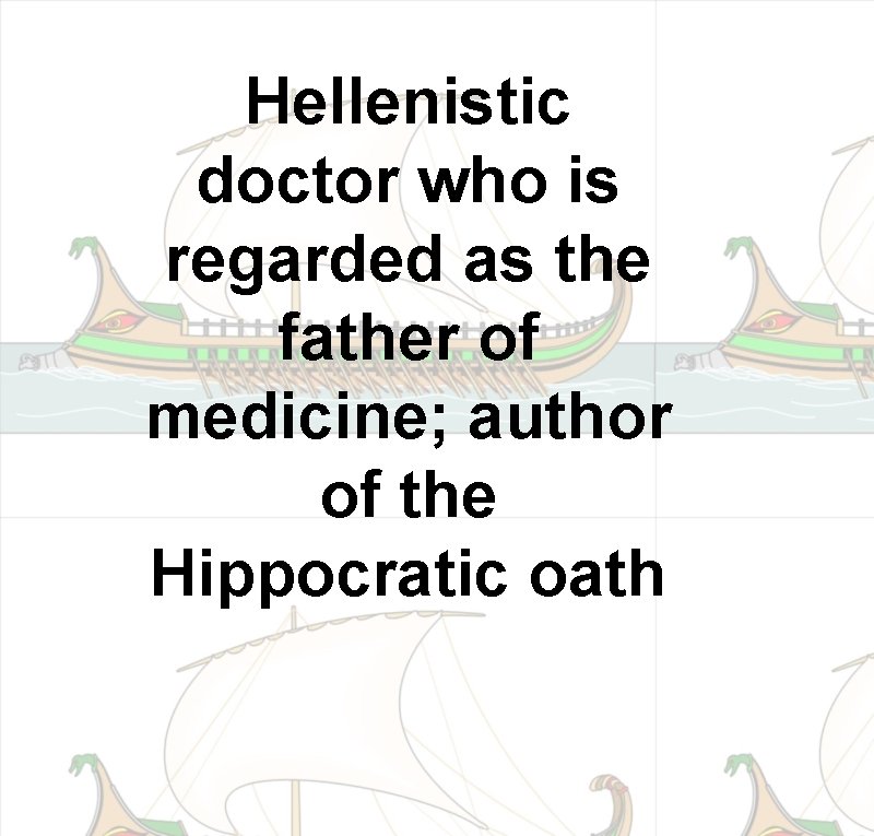 Hellenistic doctor who is regarded as the father of medicine; author of the Hippocratic