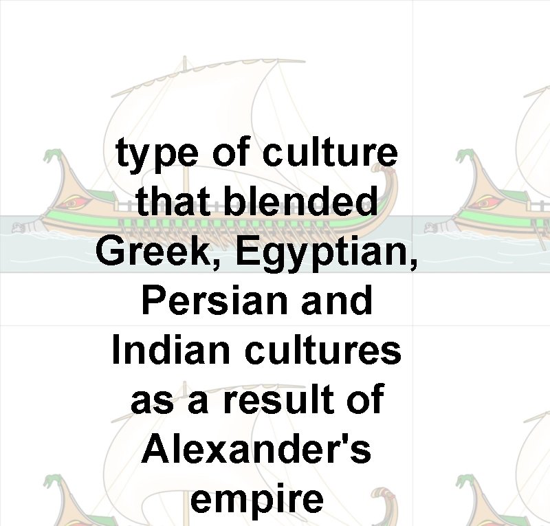 type of culture that blended Greek, Egyptian, Persian and Indian cultures as a result