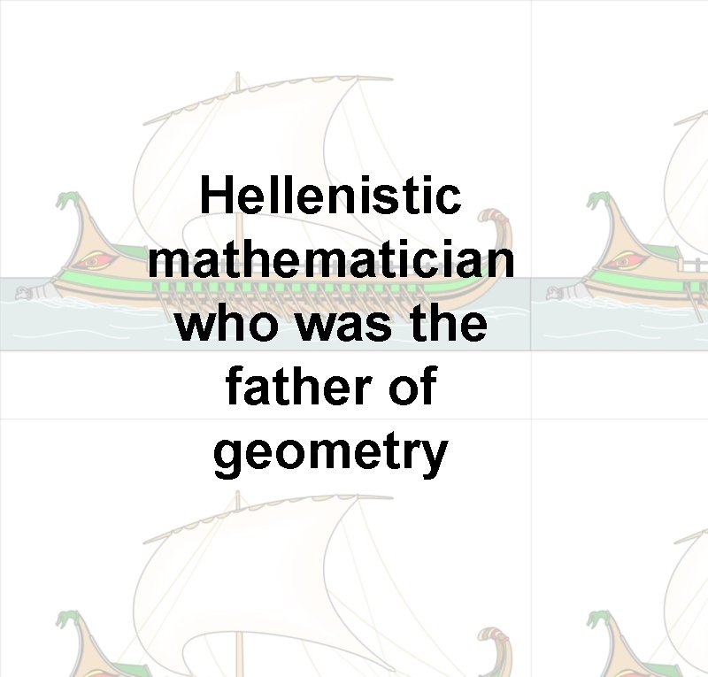 Hellenistic mathematician who was the father of geometry 