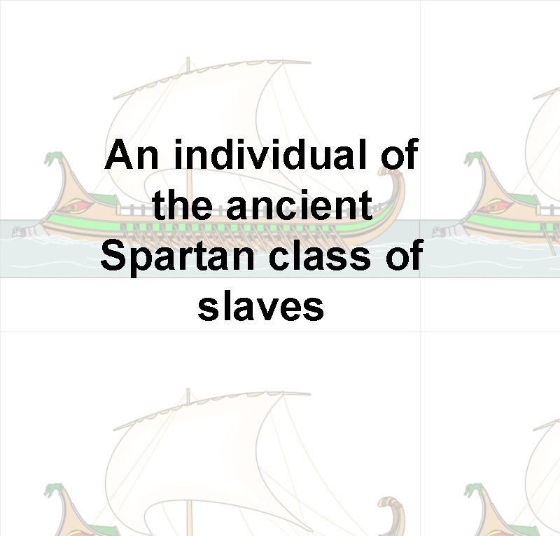 An individual of the ancient Spartan class of slaves 