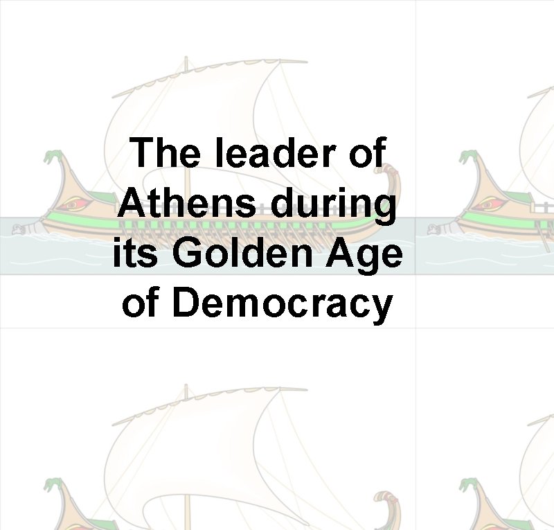 The leader of Athens during its Golden Age of Democracy 