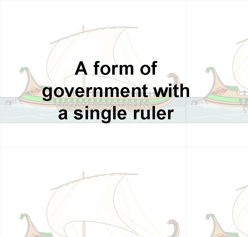 A form of government with a single ruler 