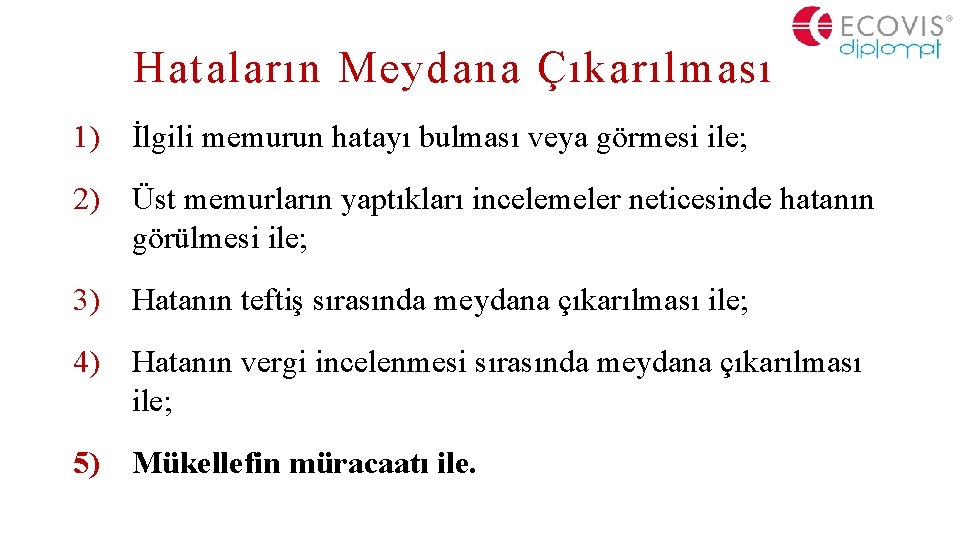 Hataların Meydana Çıkarılması 1) İlgili memurun hatayı bulması veya görmesi ile; 2) Üst memurların