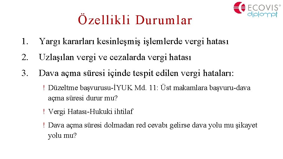 Özellikli Durumlar 1. Yargı kararları kesinleşmiş işlemlerde vergi hatası 2. Uzlaşılan vergi ve cezalarda