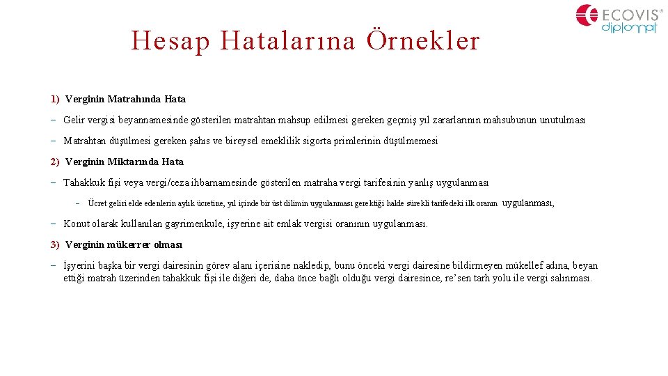 Hesap Hatalarına Örnekler 1) Verginin Matrahında Hata Gelir vergisi beyannamesinde gösterilen matrahtan mahsup edilmesi