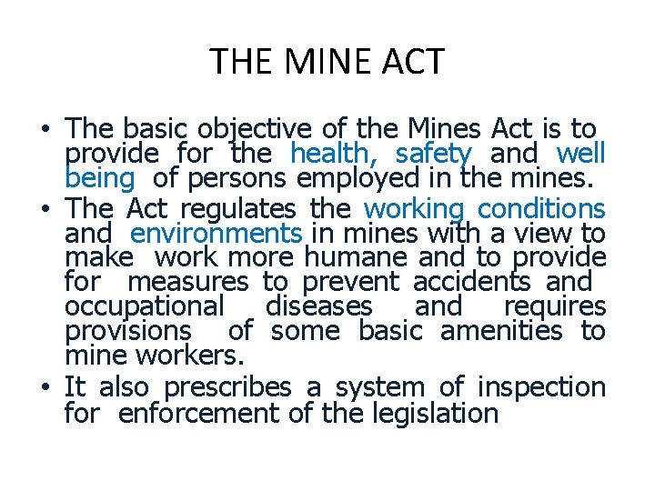 THE MINE ACT • The basic objective of the Mines Act is to provide