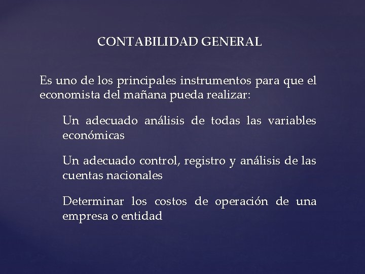 CONTABILIDAD GENERAL Es uno de los principales instrumentos para que el economista del mañana