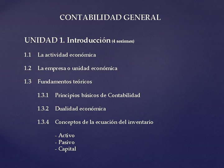 CONTABILIDAD GENERAL UNIDAD 1. Introducción (4 sesiones) 1. 1 La actividad económica 1. 2