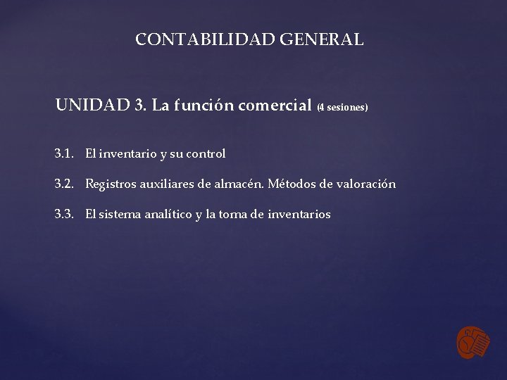CONTABILIDAD GENERAL UNIDAD 3. La función comercial (4 sesiones) 3. 1. El inventario y