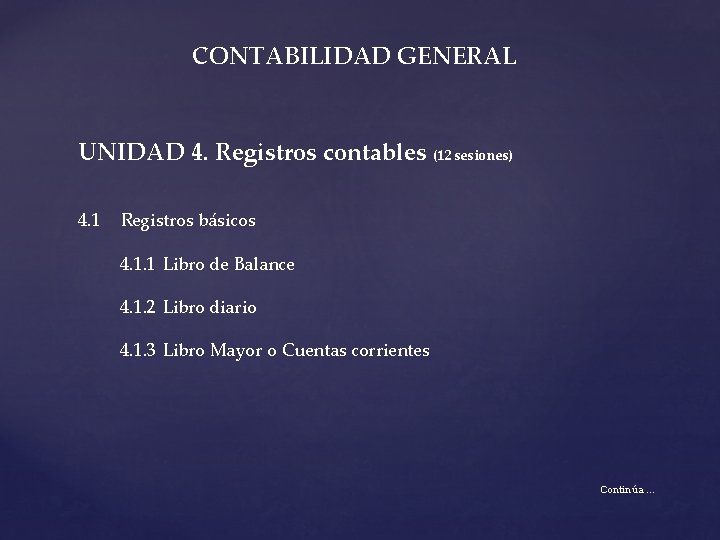 CONTABILIDAD GENERAL UNIDAD 4. Registros contables (12 sesiones) 4. 1 Registros básicos 4. 1.