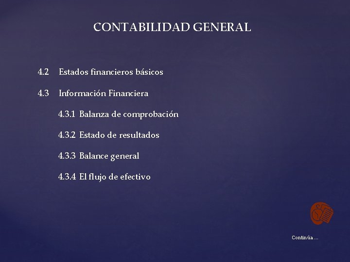 CONTABILIDAD GENERAL 4. 2 Estados financieros básicos 4. 3 Información Financiera 4. 3. 1