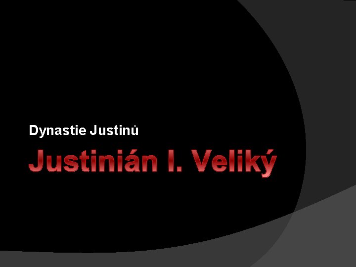 Dynastie Justinů Justinián I. Veliký 