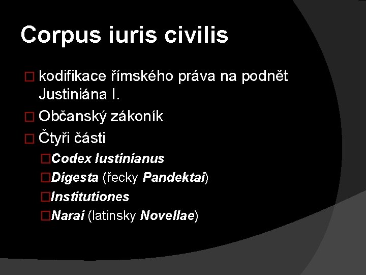 Corpus iuris civilis � kodifikace římského práva na podnět Justiniána I. � Občanský zákoník