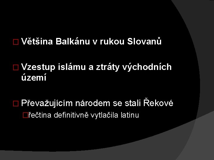 � Většina Balkánu v rukou Slovanů � Vzestup islámu a ztráty východních území �