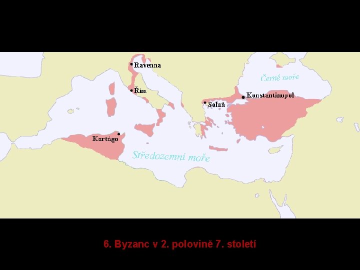 6. Byzanc v 2. polovině 7. století 