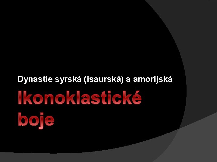 Dynastie syrská (isaurská) a amorijská Ikonoklastické boje 