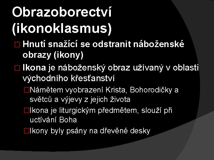 Obrazoborectví (ikonoklasmus) � Hnutí snažící se odstranit náboženské obrazy (ikony) � Ikona je náboženský